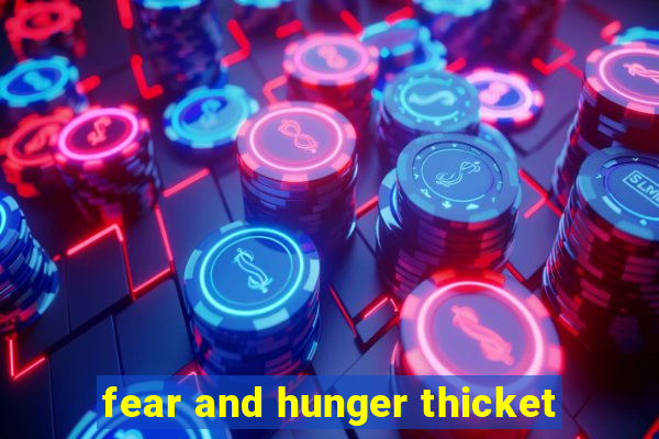 fear and hunger thicket